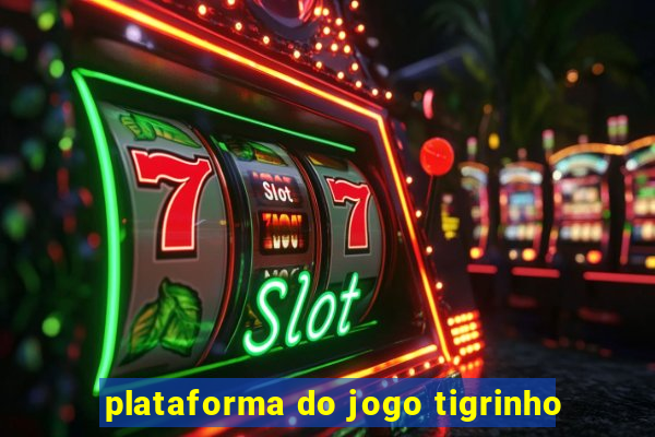 plataforma do jogo tigrinho